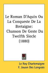 Bokomslag för "Le Roman D'aquin Ou La Conqueste De La Bretaigne"