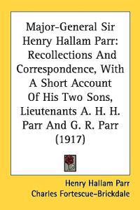 Major-general Sir Henry Hallam Parr