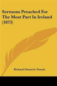 Sermons Preached For The Most Part In Ireland (1873)