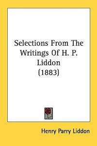 Selections from the Writings of H. P. Liddon