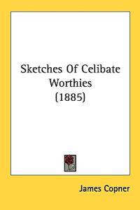Sketches of Celibate Worthies