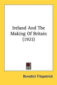 Ireland and the Making of Britain