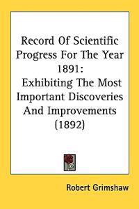Record of Scientific Progress for the Year 1891