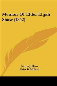 Bokomslag för "Memoir Of Elder Elijah Shaw (1852)"
