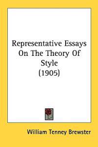 Representative Essays on the Theory of Style