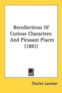 Recollections of Curious Characters