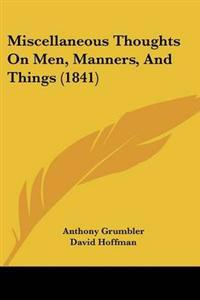 Miscellaneous Thoughts On Men, Manners, And Things (1841)