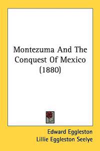 Montezuma and the Conquest of Mexico