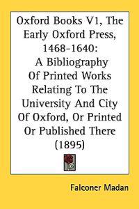 Oxford Books, the Early Oxford Press, 1468-1640