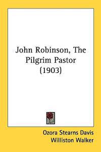 John Robinson, The Pilgrim Pastor (1903)
