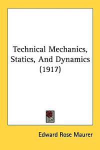 Technical Mechanics, Statics, and Dynamics