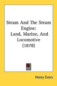 Steam and the Steam Engine