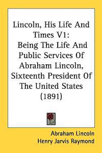 Lincoln, His Life and Times