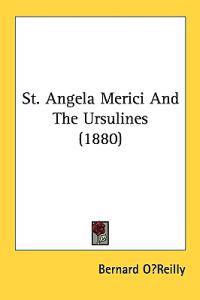 Bokomslag för "St. Angela Merici and the Ursulines"