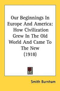 Our Beginnings in Europe and America