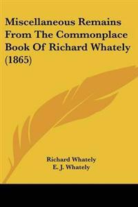 Miscellaneous Remains From The Commonplace Book Of Richard Whately (1865)