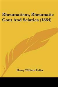 Rheumatism, Rheumatic Gout And Sciatica (1864)