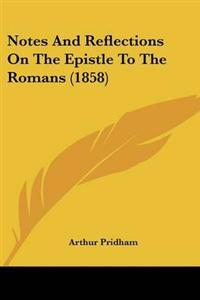 Notes And Reflections On The Epistle To The Romans (1858)