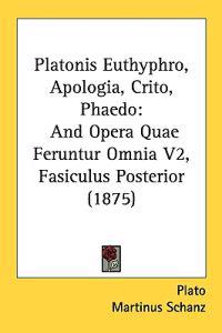 Platonis Euthyphro, Apologia, Crito, Phaedo