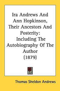 Ira Andrews and Ann Hopkinson, Their Ancestors and Posterity