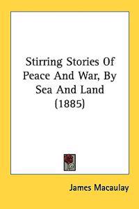 Stirring Stories Of Peace And War, By Sea And Land (1885)