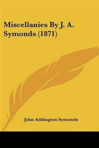 Bokomslag för "Miscellanies By J. A. Symonds (1871)"