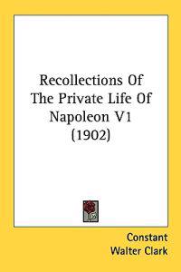Recollections of the Private Life of Napoleon