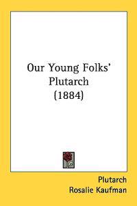 Bokomslag för "Our Young Folks' Plutarch"