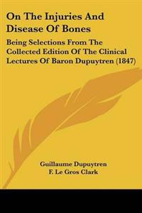 Bokomslag för "On The Injuries And Disease Of Bones"