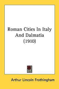 Roman Cities in Italy and Dalmatia