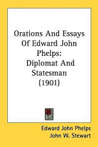 Orations and Essays of Edward John Phelps