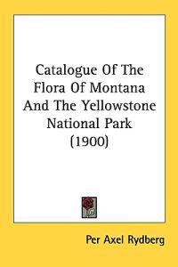 Catalogue of the Flora of Montana and the Yellowstone National Park