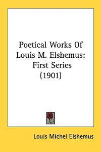 Poetical Works of Louis M. Elshemus
