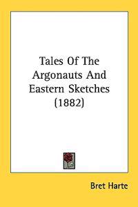 Tales of the Argonauts and Eastern Sketches