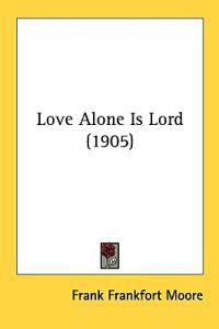 Love Alone Is Lord