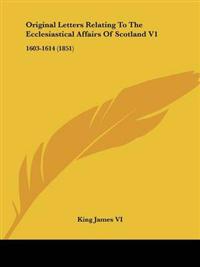 Original Letters Relating To The Ecclesiastical Affairs Of Scotland V1
