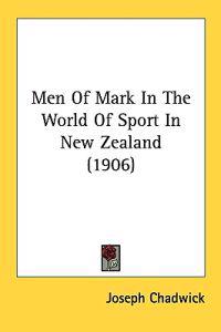 Men of Mark in the World of Sport in New Zealand