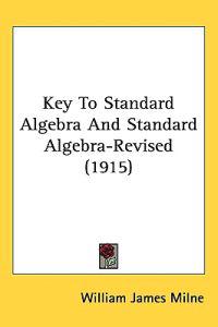 Key To Standard Algebra And Standard Algebra-Revised (1915)