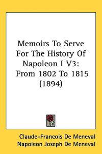 Bokomslag för "Memoirs to Serve for the History of Napoleon I"