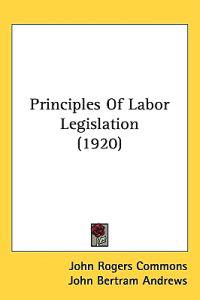 Principles Of Labor Legislation (1920)