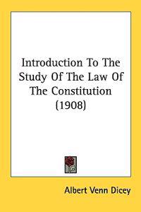 Introduction To The Study Of The Law Of The Constitution (1908)