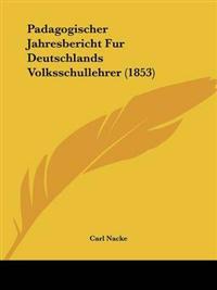 Padagogischer Jahresbericht Fur Deutschlands Volksschullehrer (1853)