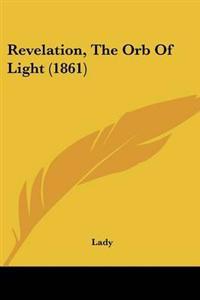 Revelation, The Orb Of Light (1861)