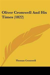 Oliver Cromwell And His Times (1822)