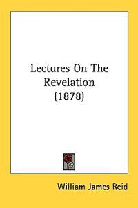 Lectures On The Revelation (1878)