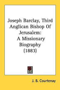 Bokomslag för "Joseph Barclay, Third Anglican Bishop of Jerusalem"