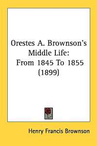 Orestes A. Brownson's Middle Life