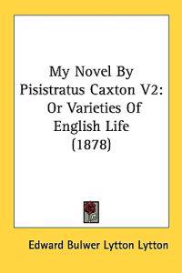 My Novel by Pisistratus Caxton