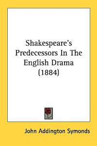 Shakespeare's Predecessors in the English Drama