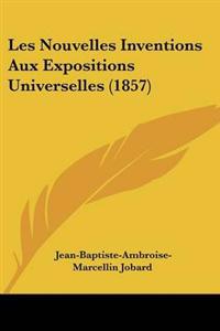 Nouvelles Inventions Aux Expositions Universelles (1857)